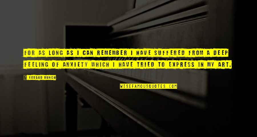 Feeling Anxiety Quotes By Edvard Munch: For as long as I can remember I