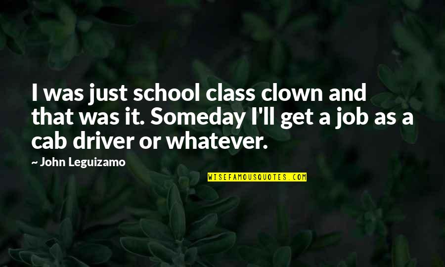 Feeling Anxiety Quotes By John Leguizamo: I was just school class clown and that