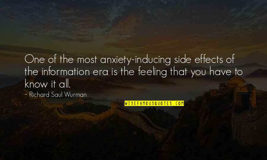 Feeling Anxiety Quotes By Richard Saul Wurman: One of the most anxiety-inducing side effects of
