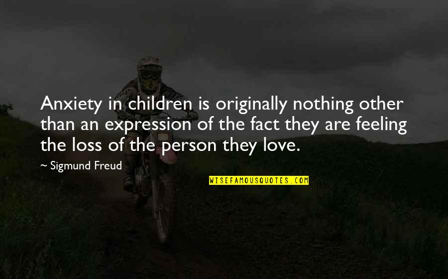 Feeling Anxiety Quotes By Sigmund Freud: Anxiety in children is originally nothing other than