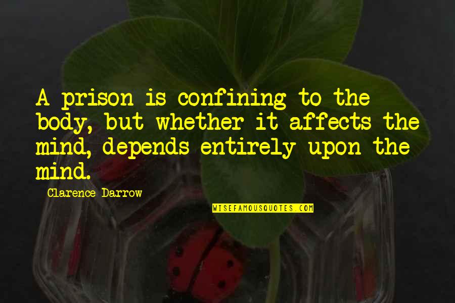 Feeling Bad For Someone Quotes By Clarence Darrow: A prison is confining to the body, but