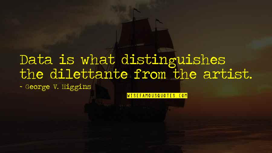 Feeling Bad Tumblr Quotes By George V. Higgins: Data is what distinguishes the dilettante from the