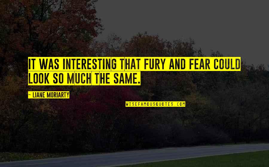 Feeling Burden Quotes By Liane Moriarty: It was interesting that fury and fear could