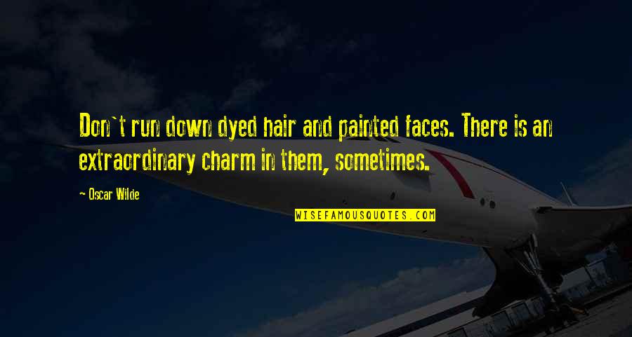 Feeling Down And Alone Quotes By Oscar Wilde: Don't run down dyed hair and painted faces.