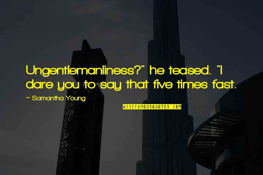 Feeling Down Poems Quotes By Samantha Young: Ungentlemanliness?" he teased. "I dare you to say