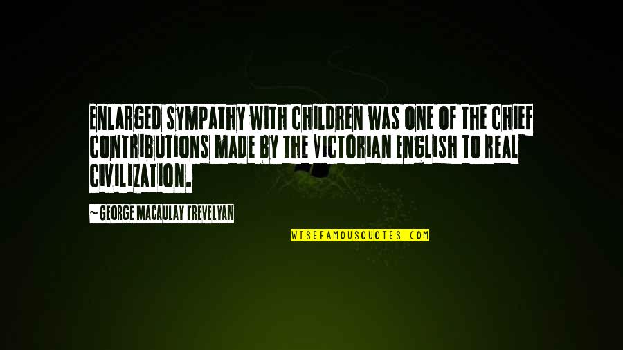 Feeling Forgotten Quotes By George Macaulay Trevelyan: Enlarged sympathy with children was one of the