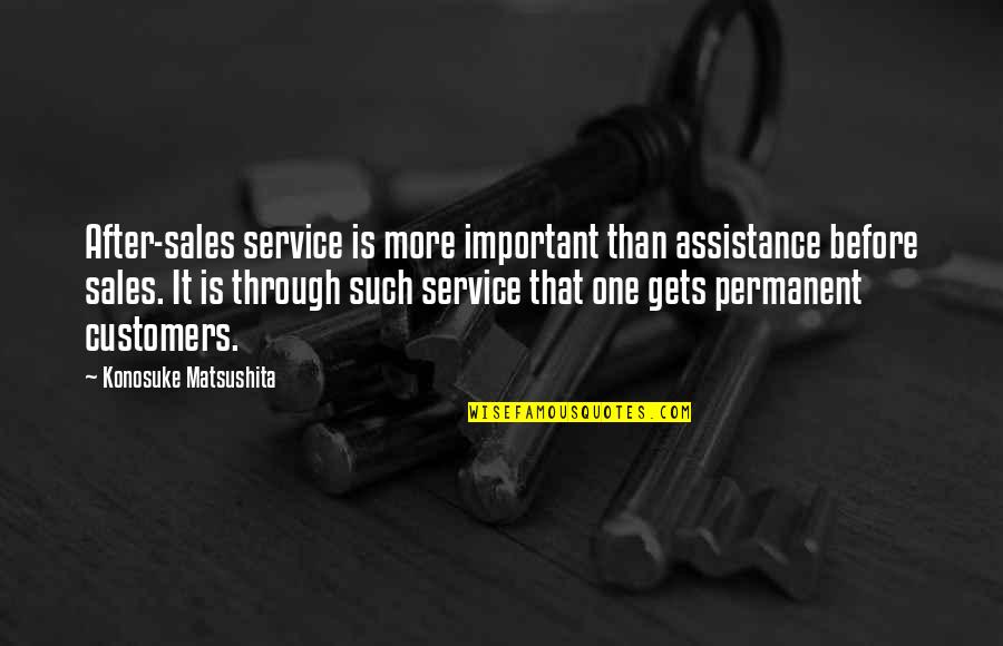 Feeling Good Morning Quotes By Konosuke Matsushita: After-sales service is more important than assistance before