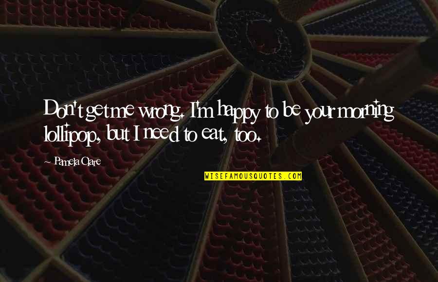 Feeling Heart Broken Quotes By Pamela Clare: Don't get me wrong. I'm happy to be