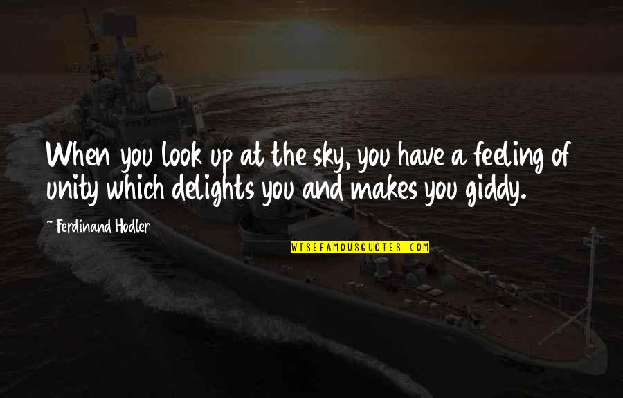 Feeling Light Quotes By Ferdinand Hodler: When you look up at the sky, you