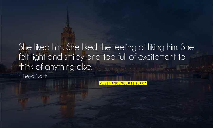 Feeling Light Quotes By Freya North: She liked him. She liked the feeling of