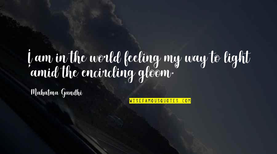 Feeling Light Quotes By Mahatma Gandhi: I am in the world feeling my way