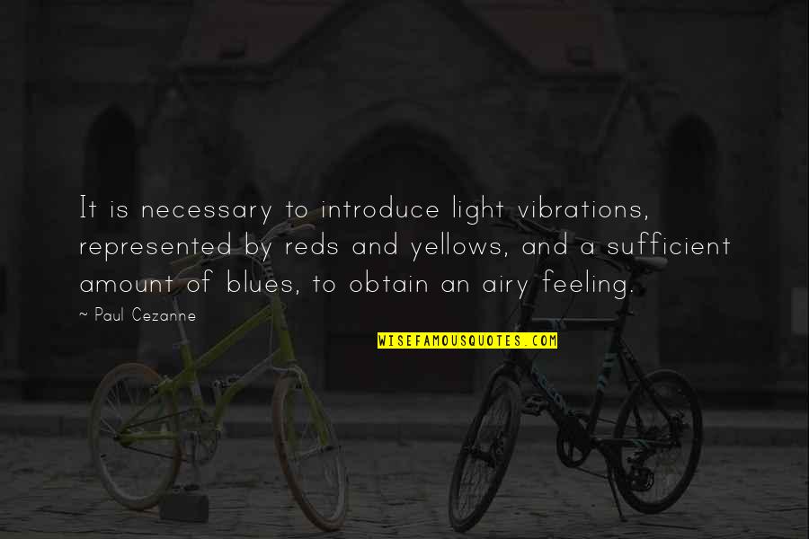 Feeling Light Quotes By Paul Cezanne: It is necessary to introduce light vibrations, represented