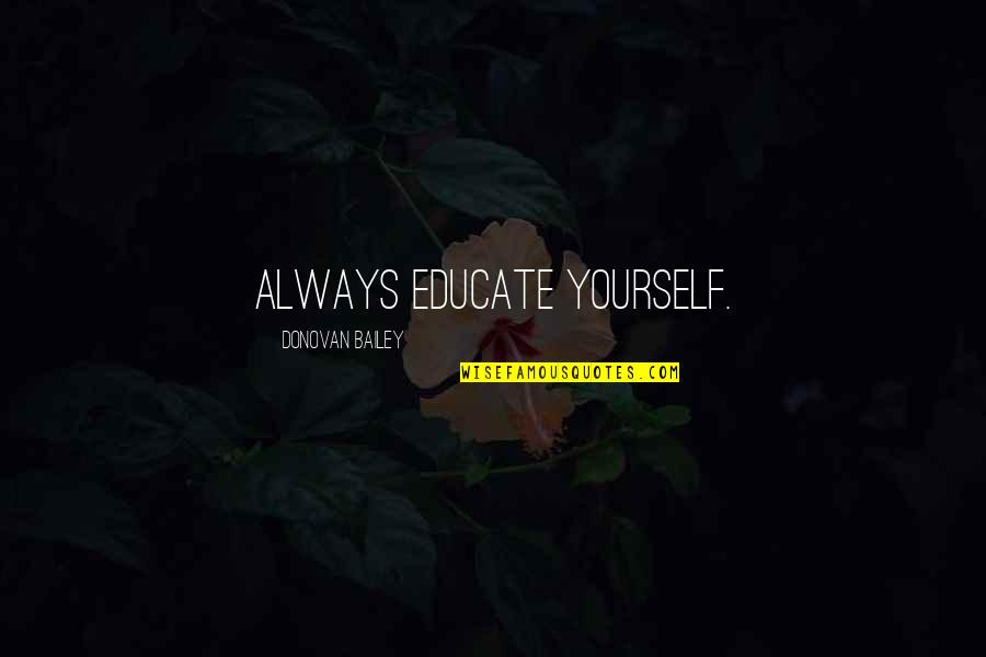 Feeling Like You're Losing Everything Quotes By Donovan Bailey: Always educate yourself.