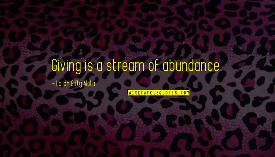 Feeling Like You're Not Wanted Quotes By Lailah Gifty Akita: Giving is a stream of abundance.