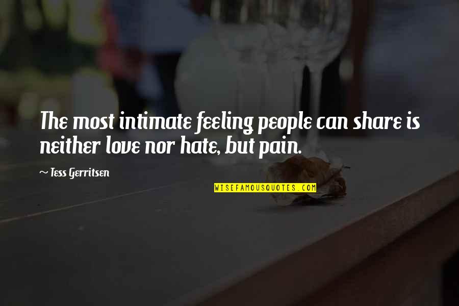 Feeling Love Pain Quotes By Tess Gerritsen: The most intimate feeling people can share is