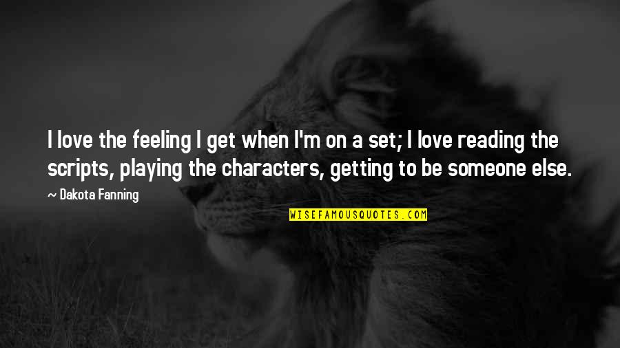 Feeling Love Someone Quotes By Dakota Fanning: I love the feeling I get when I'm