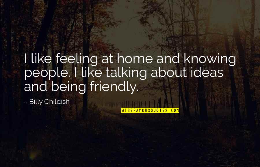 Feeling Of Home Quotes By Billy Childish: I like feeling at home and knowing people.