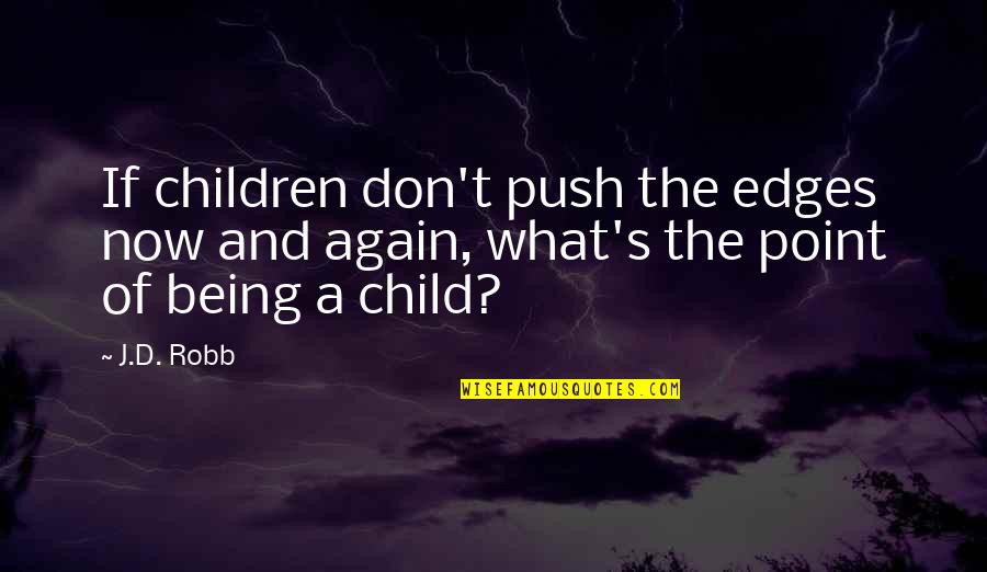 Feeling Overlooked Quotes By J.D. Robb: If children don't push the edges now and