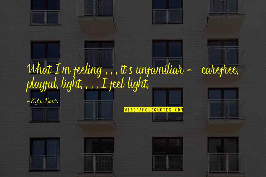 Feeling Playful Quotes By Kyra Davis: What I'm feeling . . . it's unfamiliar