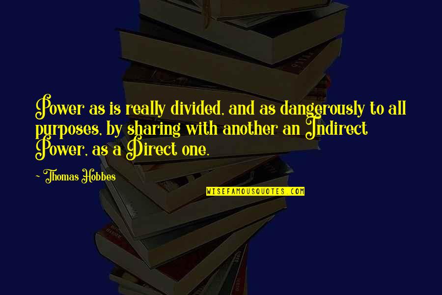 Feeling Playful Quotes By Thomas Hobbes: Power as is really divided, and as dangerously