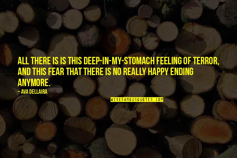 Feeling So Deep Quotes By Ava Dellaira: All there is is this deep-in-my-stomach feeling of