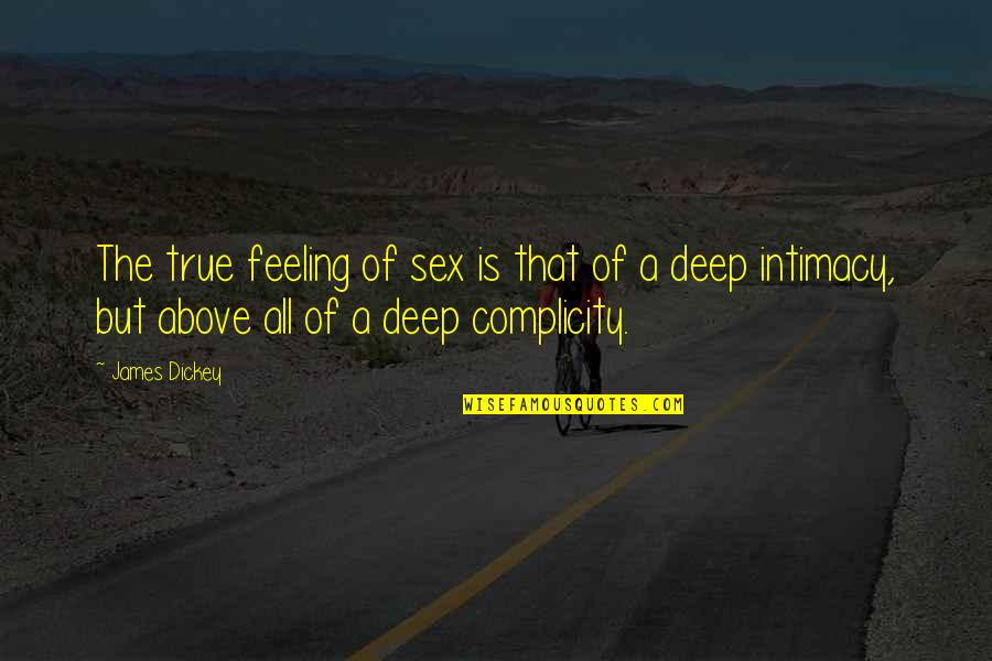 Feeling So Deep Quotes By James Dickey: The true feeling of sex is that of