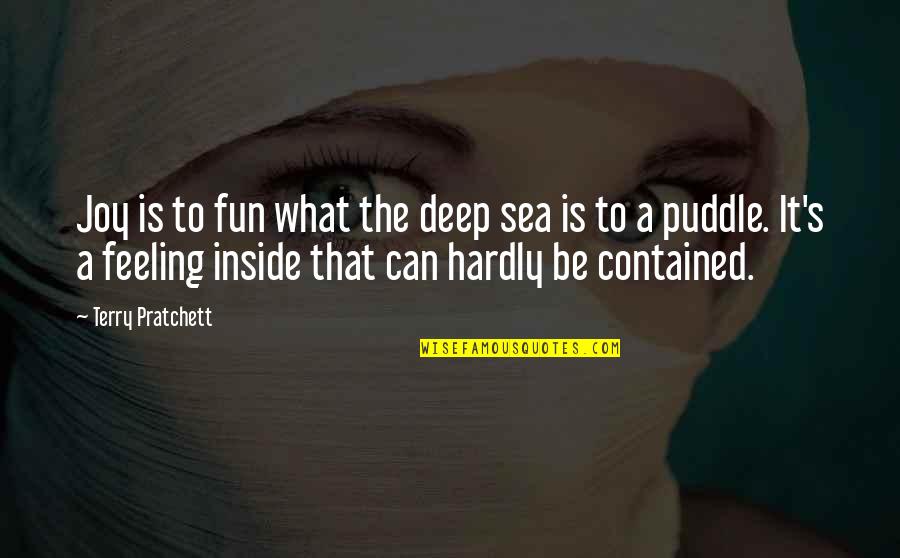 Feeling So Deep Quotes By Terry Pratchett: Joy is to fun what the deep sea