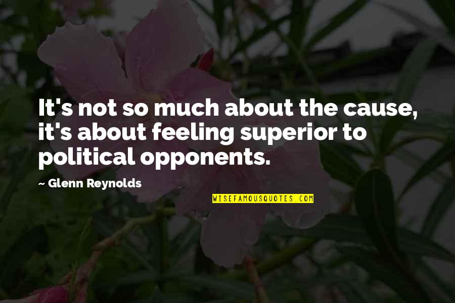 Feeling To Much Quotes By Glenn Reynolds: It's not so much about the cause, it's