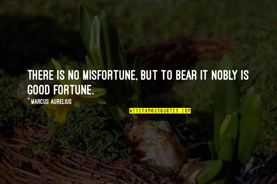 Feeling Unloved Tumblr Quotes By Marcus Aurelius: There is no misfortune, but to bear it