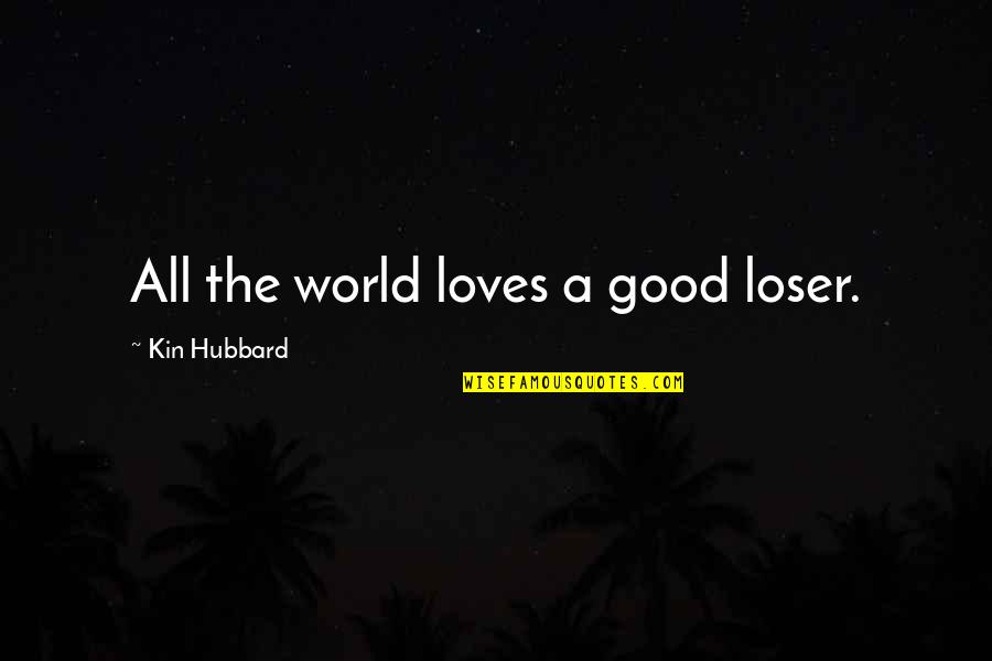 Feeling Vacant Quotes By Kin Hubbard: All the world loves a good loser.