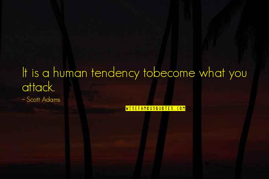 Feelings Fade Away Quotes By Scott Adams: It is a human tendency tobecome what you