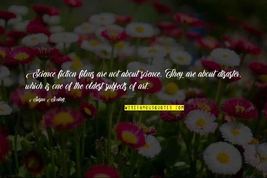 Feelings Of Worthlessness Quotes By Susan Sontag: Science fiction films are not about science. They