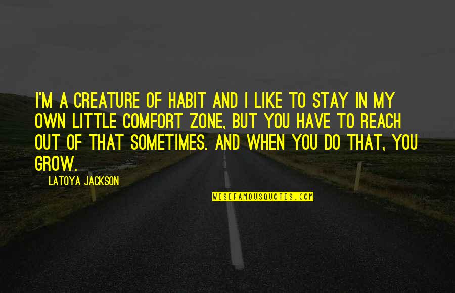 Feelings Resurfacing Quotes By LaToya Jackson: I'm a creature of habit and I like