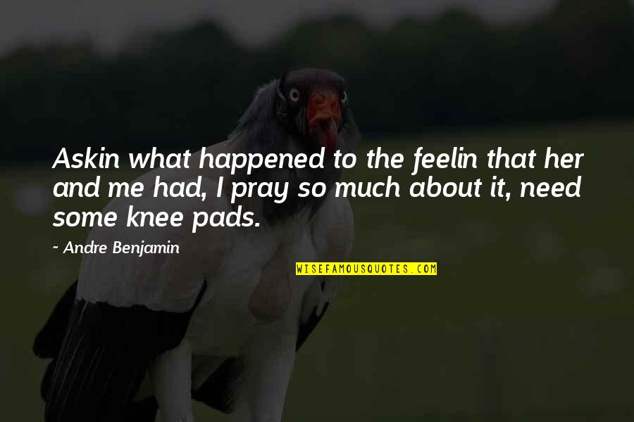 Feelin's Quotes By Andre Benjamin: Askin what happened to the feelin that her