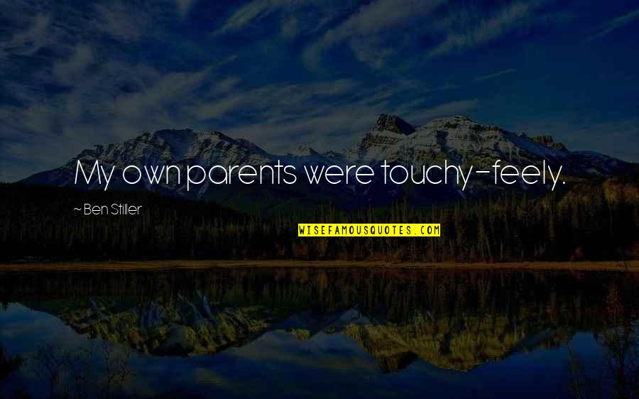 Feely's Quotes By Ben Stiller: My own parents were touchy-feely.