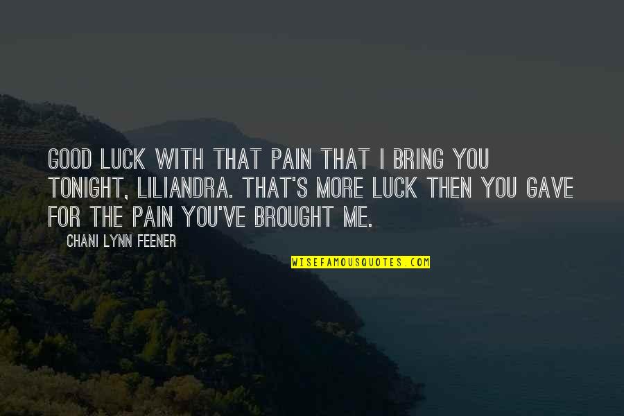 Feener Quotes By Chani Lynn Feener: Good luck with that pain that I bring
