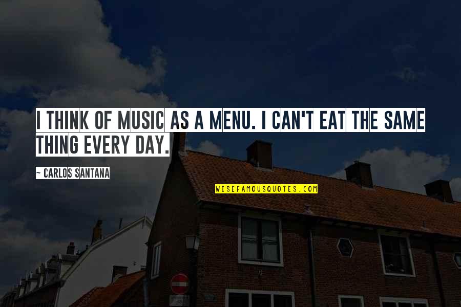 Feenstra Verwarming Quotes By Carlos Santana: I think of music as a menu. I