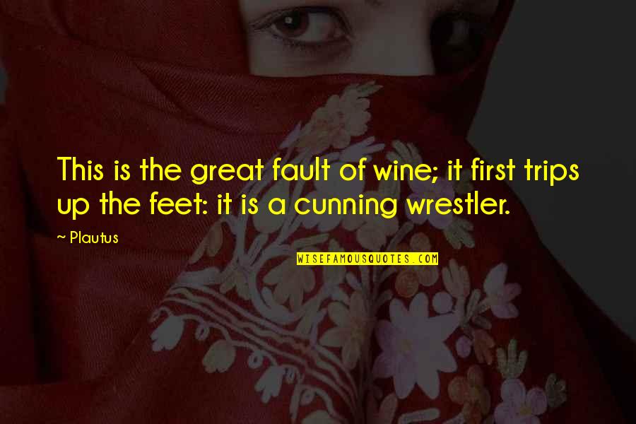 Feet First Quotes By Plautus: This is the great fault of wine; it