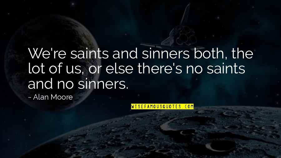 Fefferman Mathematician Quotes By Alan Moore: We're saints and sinners both, the lot of