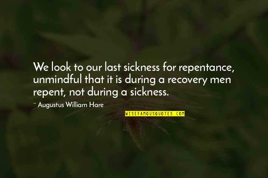 Fegatelli Liver Quotes By Augustus William Hare: We look to our last sickness for repentance,