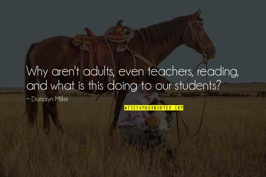 Fehsenfeld Foundation Quotes By Donalyn Miller: Why aren't adults, even teachers, reading, and what