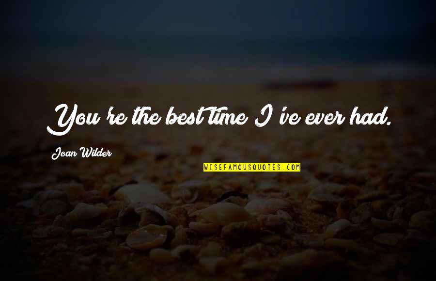 Fehsenfeld Foundation Quotes By Joan Wilder: You're the best time I've ever had.