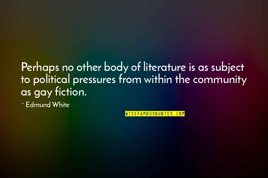 Feigling Vodka Quotes By Edmund White: Perhaps no other body of literature is as