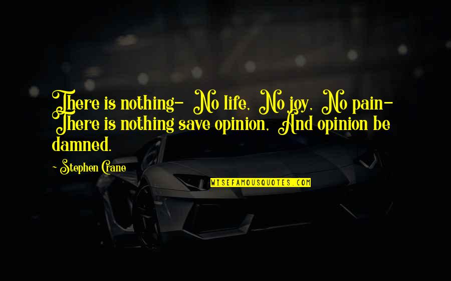 Feigning For Drugs Quotes By Stephen Crane: There is nothing- No life, No joy, No