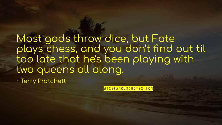 Feind Quotes By Terry Pratchett: Most gods throw dice, but Fate plays chess,