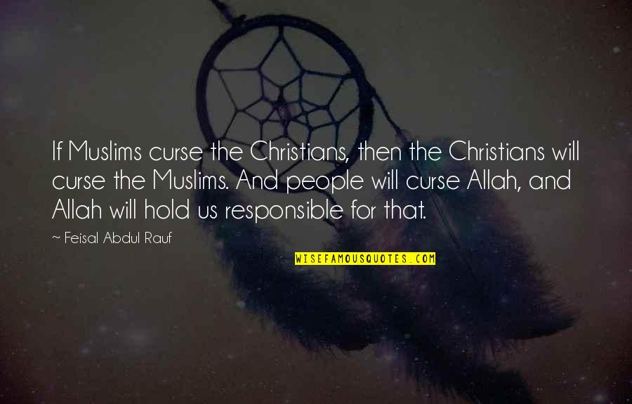 Feisal Abdul Rauf Quotes By Feisal Abdul Rauf: If Muslims curse the Christians, then the Christians