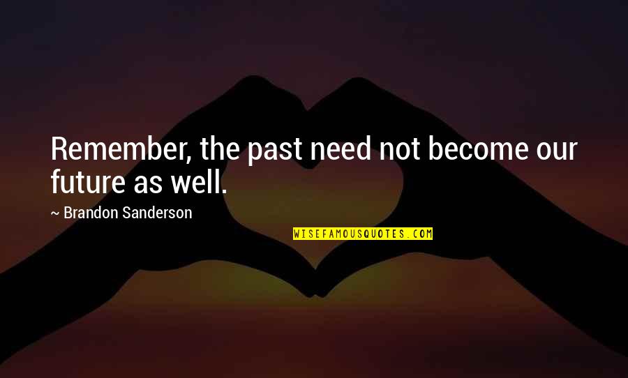 Fejemaskiner Quotes By Brandon Sanderson: Remember, the past need not become our future