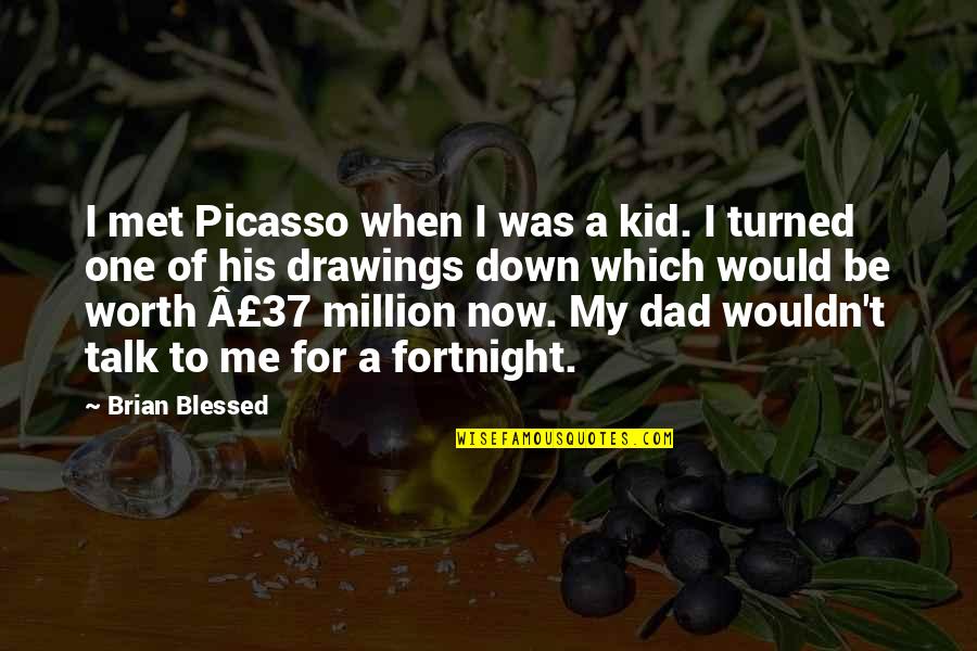 Felcher Quotes By Brian Blessed: I met Picasso when I was a kid.