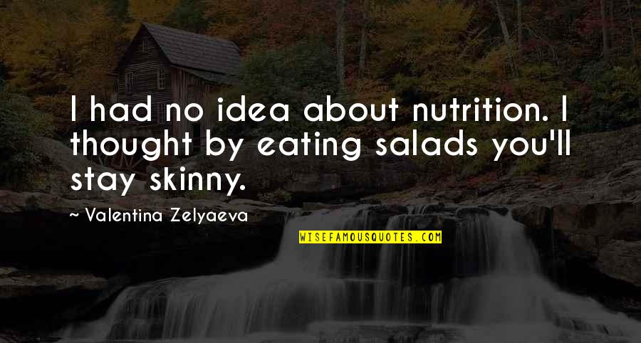 Felcher Urban Quotes By Valentina Zelyaeva: I had no idea about nutrition. I thought