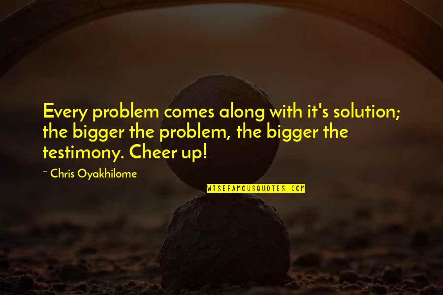 Felderman Keatinge Quotes By Chris Oyakhilome: Every problem comes along with it's solution; the